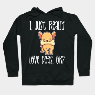 I Just Really Love Dogs, OK? design Hoodie